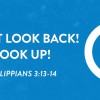 Don't Look Back! Look Up! (Philippians 3:13-14)