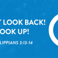 Don't Look Back! Look Up! (Philippians 3:13-14)