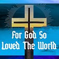 For God So Loved The World